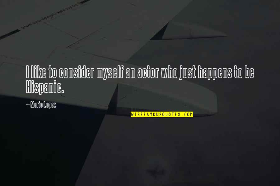 Hajizadeh Associates Quotes By Mario Lopez: I like to consider myself an actor who