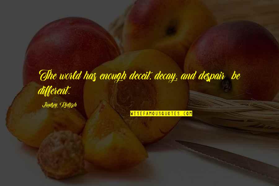 Hajj 2020 Quotes By Lindsey Rietzsch: The world has enough deceit, decay, and despair; Hajj 2020 Quotes By Lindsey Rietzsch: The world has enough deceit, decay, and despair;
