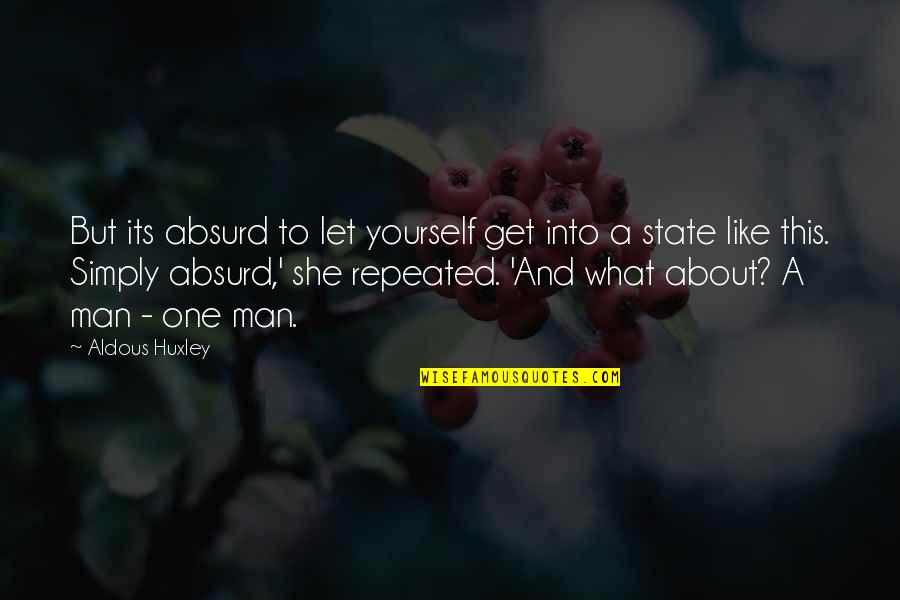 Hajj In Quran Quotes By Aldous Huxley: But its absurd to let yourself get into