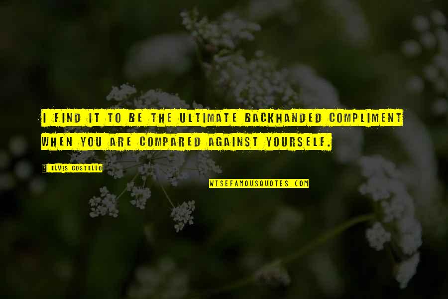 Hajj In Urdu Quotes By Elvis Costello: I find it to be the ultimate backhanded Hajj In Urdu Quotes By Elvis Costello: I find it to be the ultimate backhanded