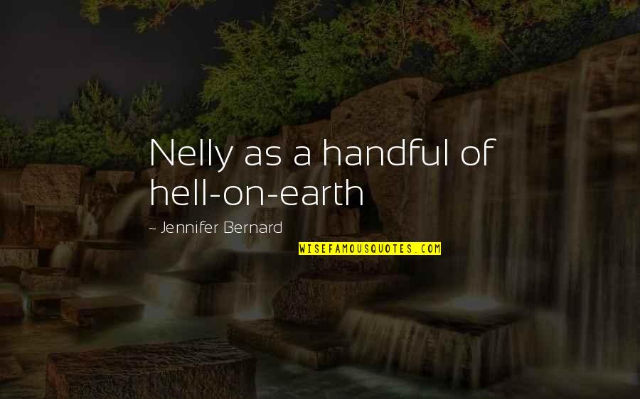 Hajj Ka Mahina Quotes By Jennifer Bernard: Nelly as a handful of hell-on-earth