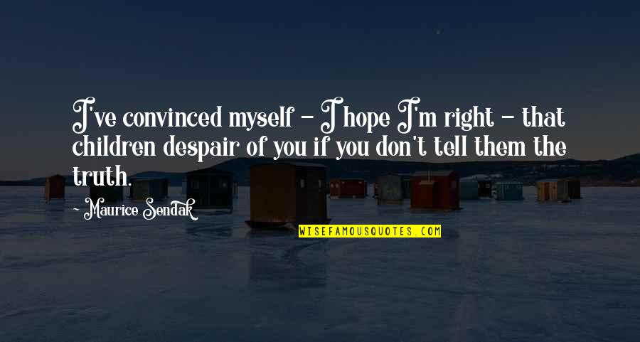 Hajj Mubarak Quotes By Maurice Sendak: I've convinced myself - I hope I'm right