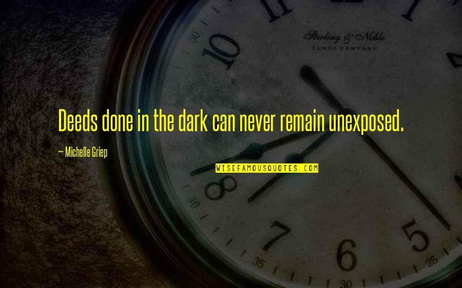 Hajj Mubarak Quotes By Michelle Griep: Deeds done in the dark can never remain