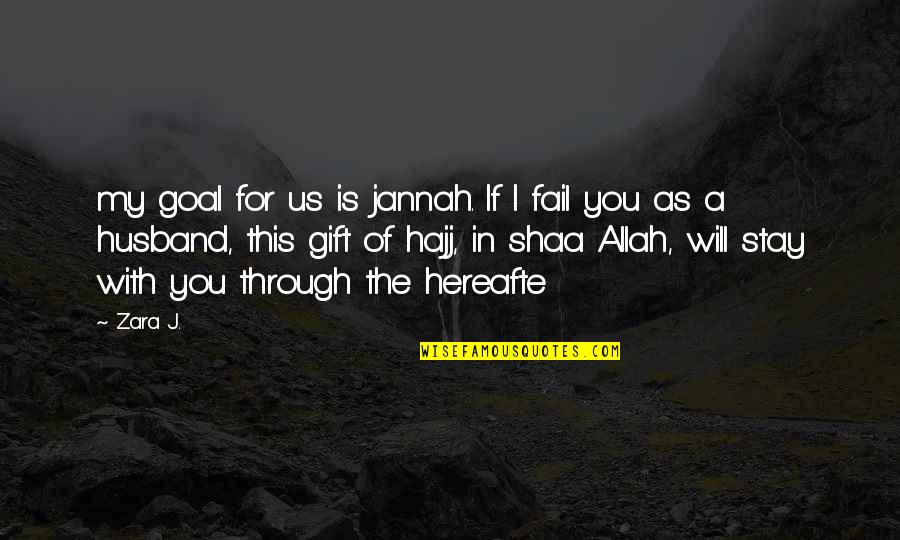 Hajj Quotes By Zara J.: my goal for us is jannah. If I
