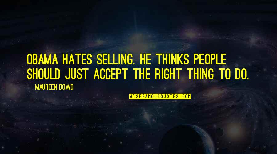Hajjaj Cartoon Quotes By Maureen Dowd: Obama hates selling. He thinks people should just