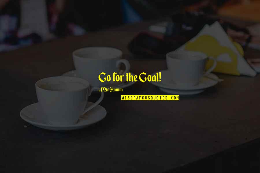 Hajjars Big Quotes By Mia Hamm: Go for the Goal!