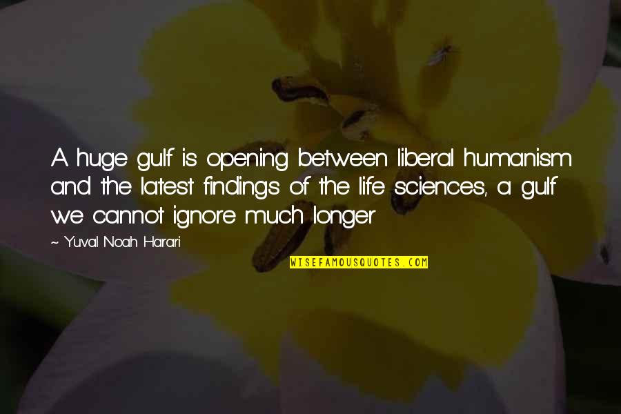 Hajji Alejandro Quotes By Yuval Noah Harari: A huge gulf is opening between liberal humanism