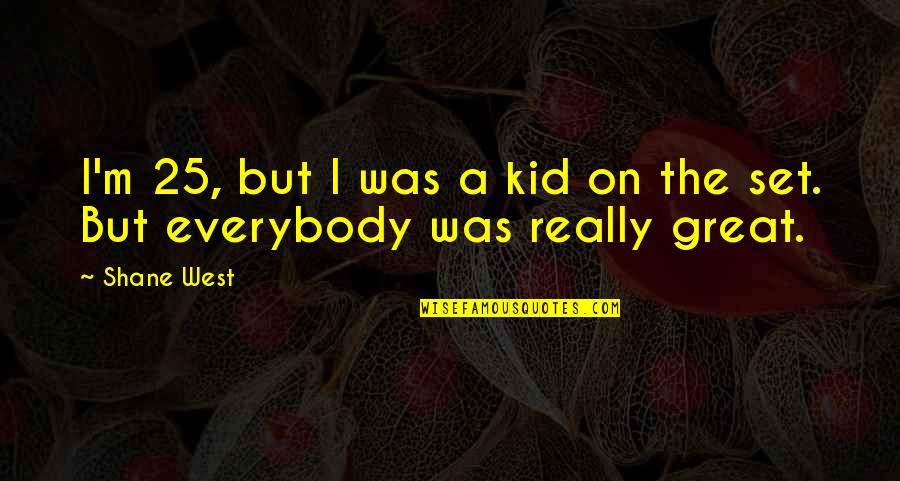 Hajjis Destination Quotes By Shane West: I'm 25, but I was a kid on