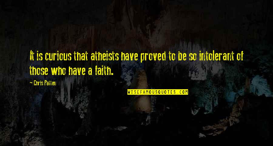 Hajo Meyer Quotes By Chris Patten: It is curious that atheists have proved to