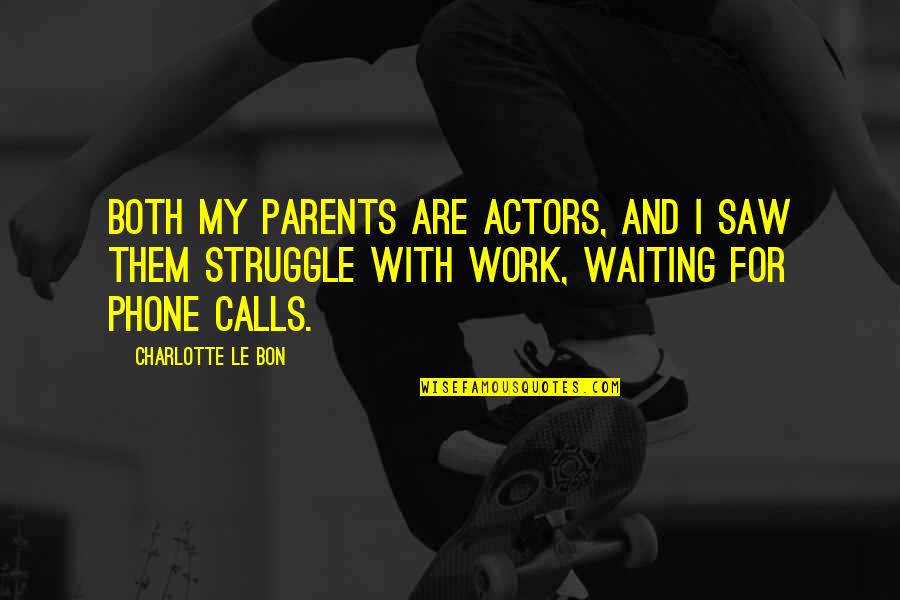 Hajos J T Kok Quotes By Charlotte Le Bon: Both my parents are actors, and I saw