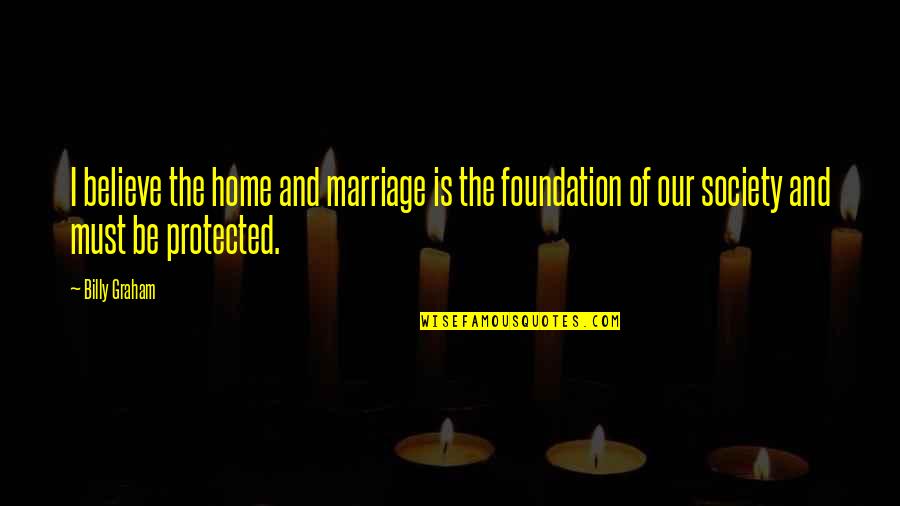 Hajovsky Farm Quotes By Billy Graham: I believe the home and marriage is the Hajovsky Farm Quotes By Billy Graham: I believe the home and marriage is the