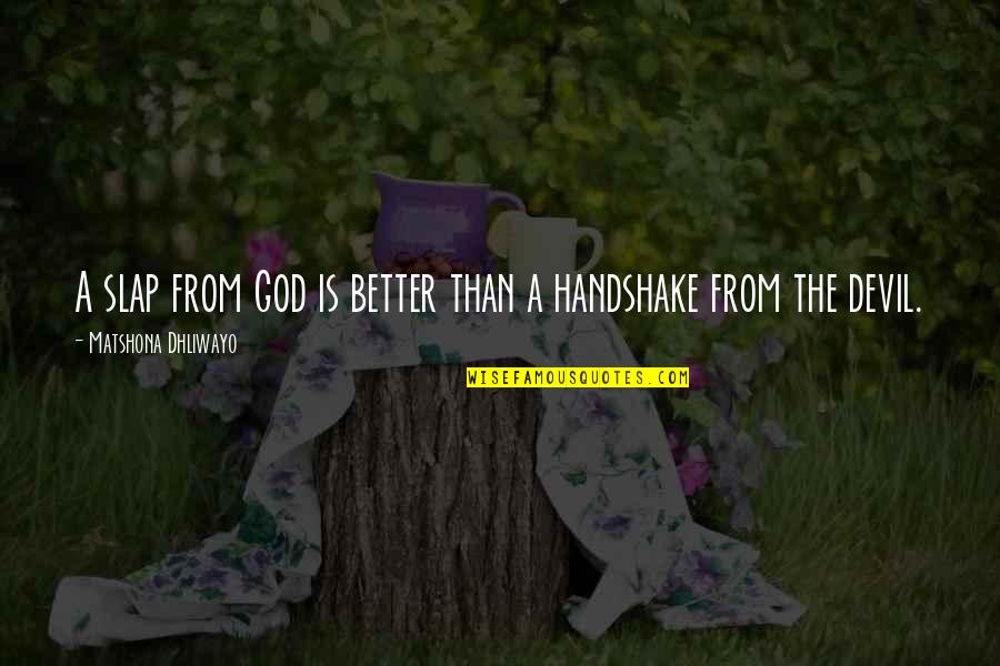 Hajr Csajok Quotes By Matshona Dhliwayo: A slap from God is better than a Hajr Csajok Quotes By Matshona Dhliwayo: A slap from God is better than a