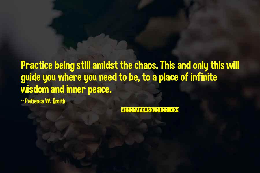 Hajr Quotes By Patience W. Smith: Practice being still amidst the chaos. This and Hajr Quotes By Patience W. Smith: Practice being still amidst the chaos. This and