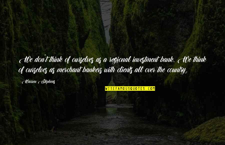 Hajredin Celiku Quotes By Warren Stephens: We don't think of ourselves as a regional