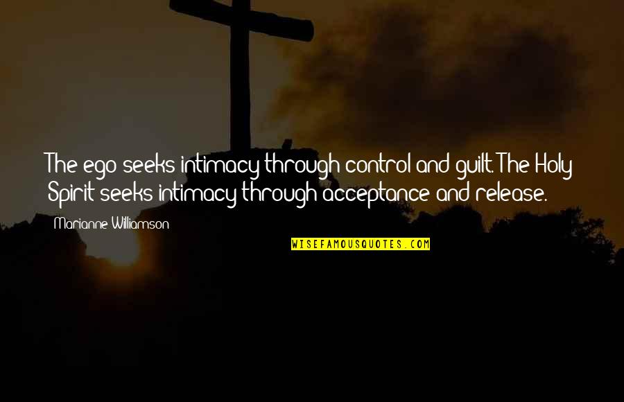 Hajredin Ku I Quotes By Marianne Williamson: The ego seeks intimacy through control and guilt. Hajredin Ku I Quotes By Marianne Williamson: The ego seeks intimacy through control and guilt.