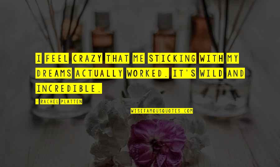 Hajrudin Mesic Hajro Quotes By Rachel Platten: I feel crazy that me sticking with my Hajrudin Mesic Hajro Quotes By Rachel Platten: I feel crazy that me sticking with my