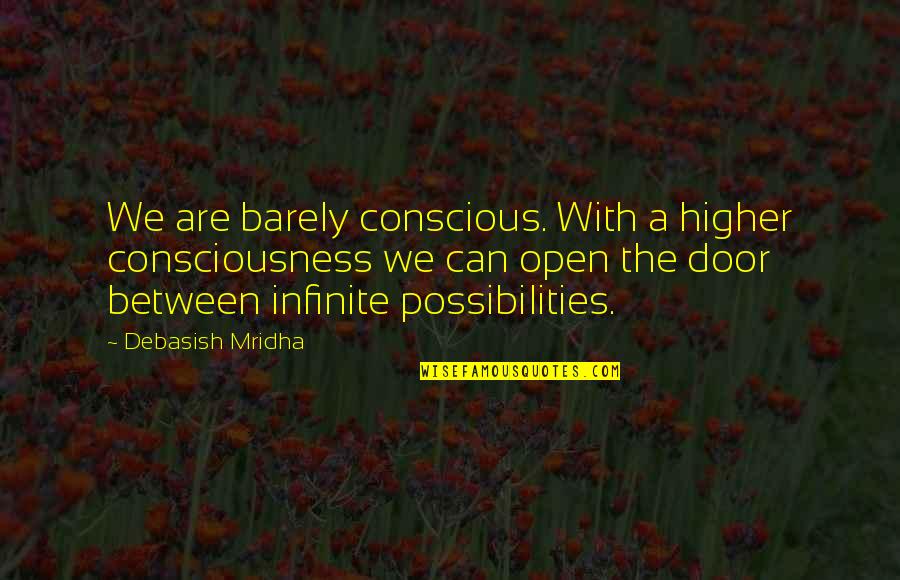 Hajrudin Varesanovic Quotes By Debasish Mridha: We are barely conscious. With a higher consciousness