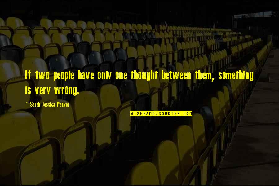 Hakamata Quotes By Sarah Jessica Parker: If two people have only one thought between Hakamata Quotes By Sarah Jessica Parker: If two people have only one thought between