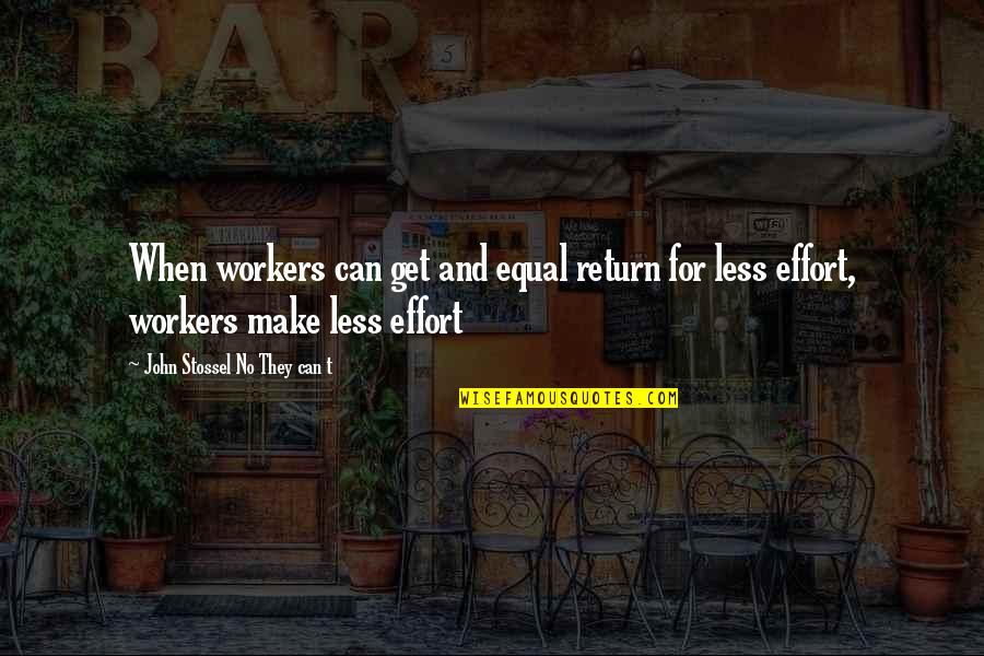 Hakan Fidan Quotes By John Stossel No They Can T: When workers can get and equal return for