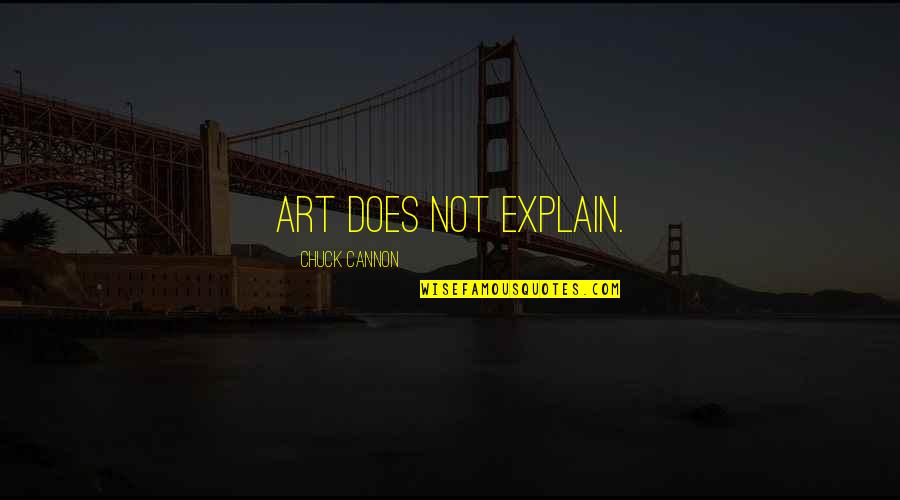 Hakan Kurtas Quotes By Chuck Cannon: Art does not explain.