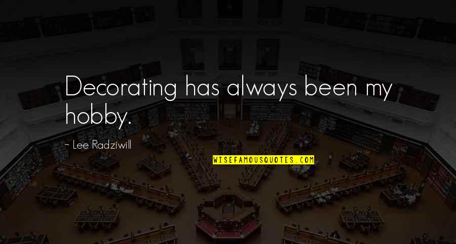 Hakan Loob Quotes By Lee Radziwill: Decorating has always been my hobby. Hakan Loob Quotes By Lee Radziwill: Decorating has always been my hobby.
