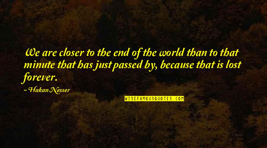 Hakan Nesser Quotes By Hakan Nesser: We are closer to the end of the