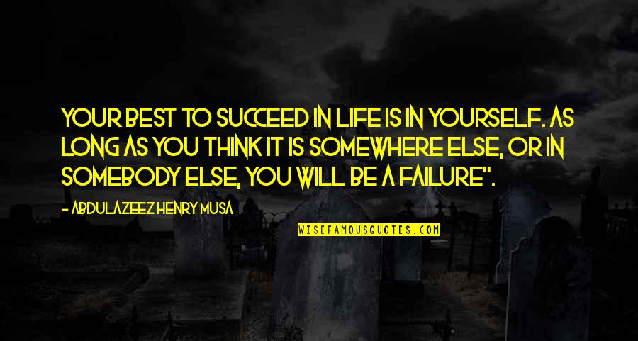 Hakase Quotes By Abdulazeez Henry Musa: Your best to succeed in life is in