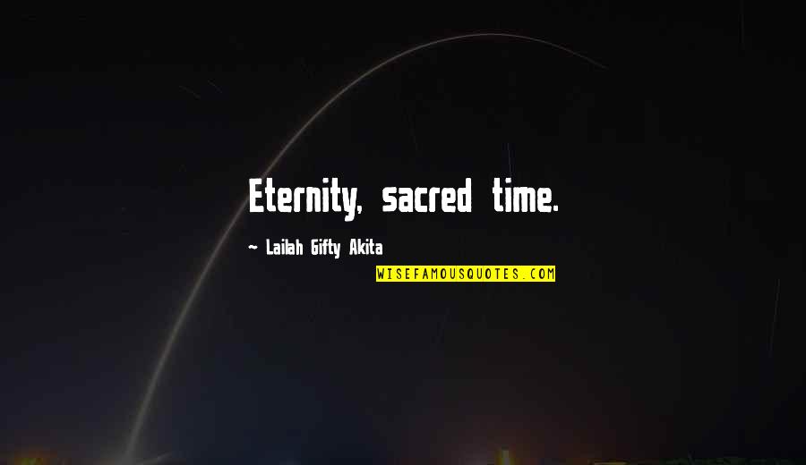 Hakase Quotes By Lailah Gifty Akita: Eternity, sacred time.