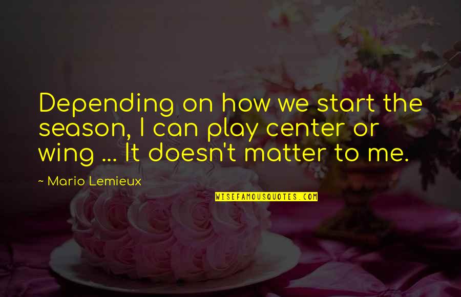Hakashi Why So Red Quotes By Mario Lemieux: Depending on how we start the season, I