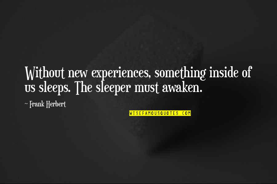 Hakata Sushi Quotes By Frank Herbert: Without new experiences, something inside of us sleeps.