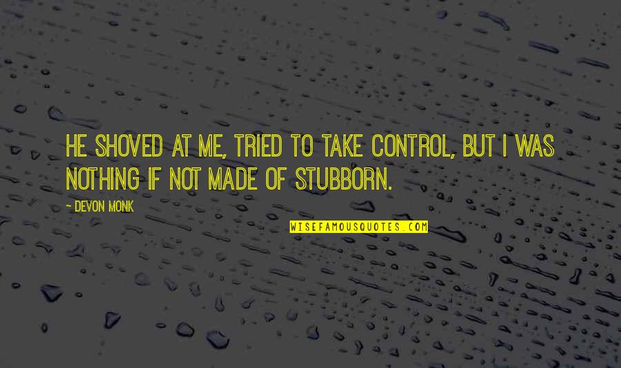 Hakata Waltham Quotes By Devon Monk: He shoved at me, tried to take control,