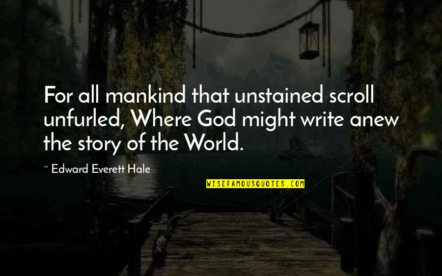 Hakawati Rabih Quotes By Edward Everett Hale: For all mankind that unstained scroll unfurled, Where
