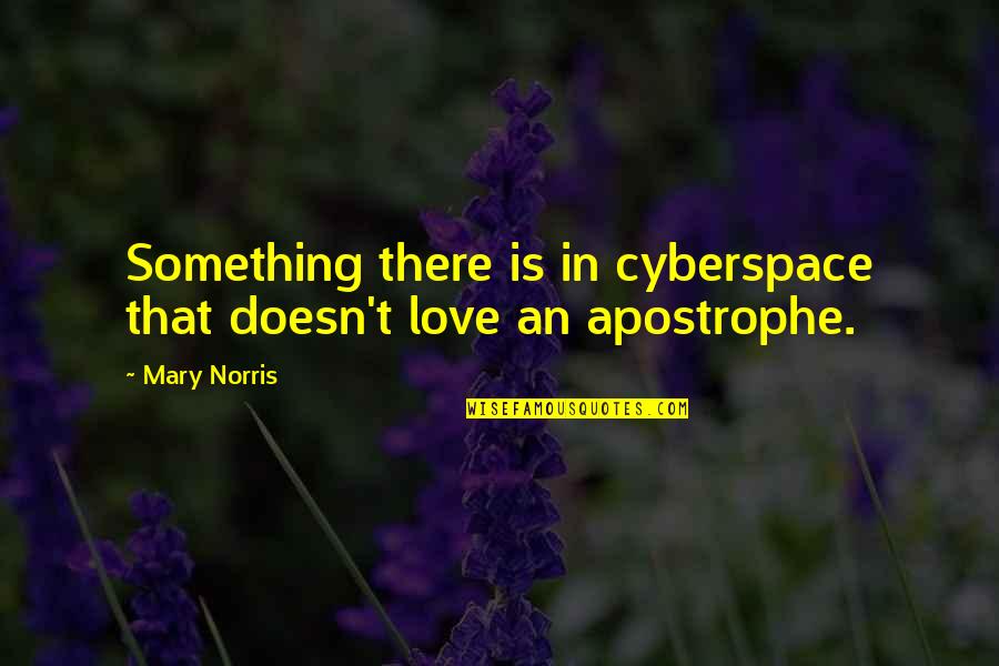 Hakawati Rabih Quotes By Mary Norris: Something there is in cyberspace that doesn't love
