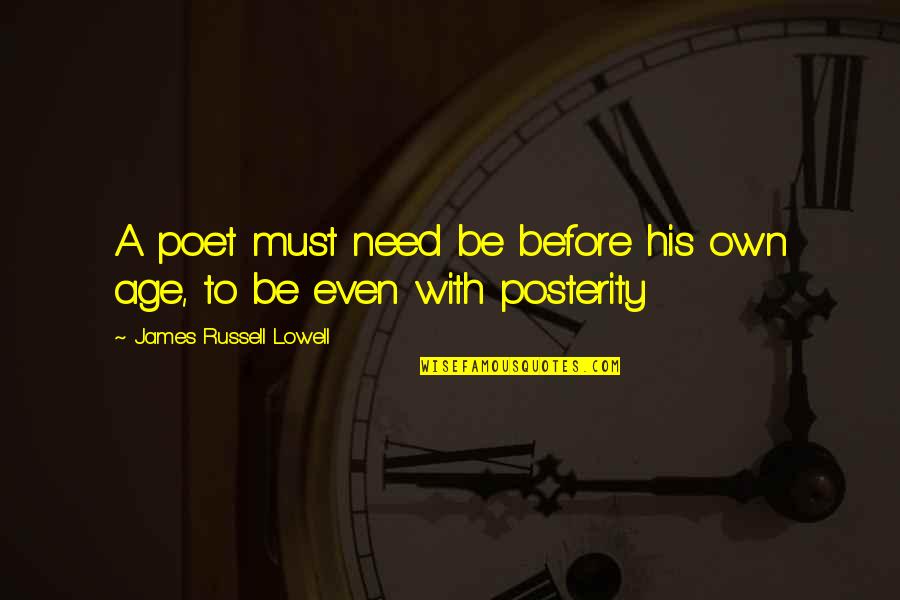 Hakeem Luqman Quotes By James Russell Lowell: A poet must need be before his own Hakeem Luqman Quotes By James Russell Lowell: A poet must need be before his own
