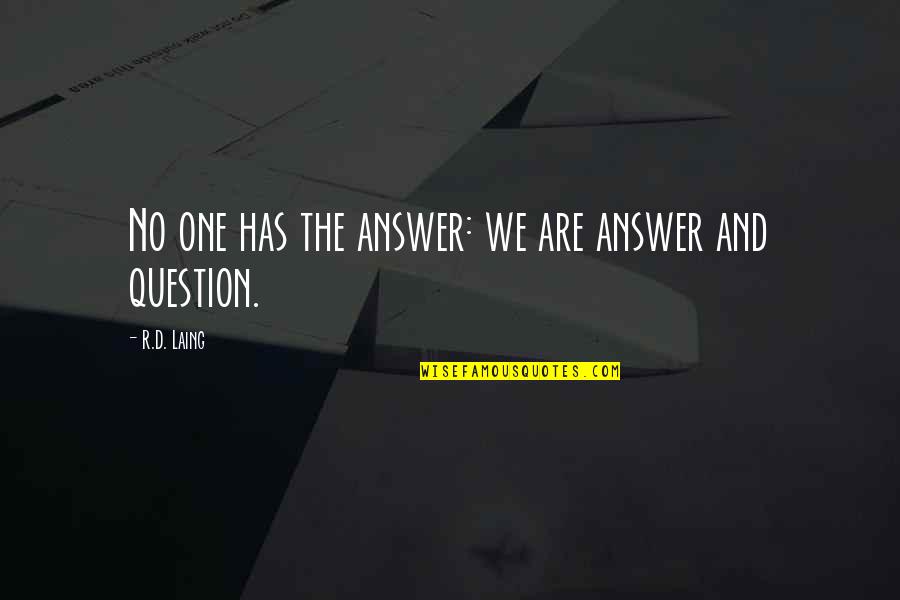 Hakeem Quotes By R.D. Laing: No one has the answer: we are answer Hakeem Quotes By R.D. Laing: No one has the answer: we are answer