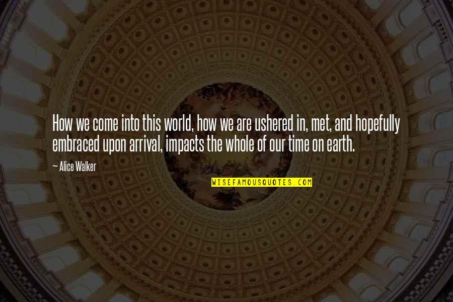 Haker Quotes By Alice Walker: How we come into this world, how we Haker Quotes By Alice Walker: How we come into this world, how we
