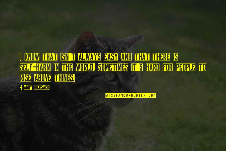 Haker Quotes By Andy Biersack: I know that isn't always easy and that Haker Quotes By Andy Biersack: I know that isn't always easy and that
