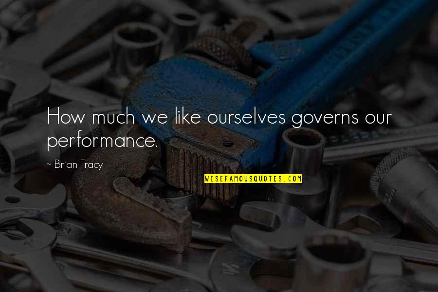 Haker Quotes By Brian Tracy: How much we like ourselves governs our performance. Haker Quotes By Brian Tracy: How much we like ourselves governs our performance.