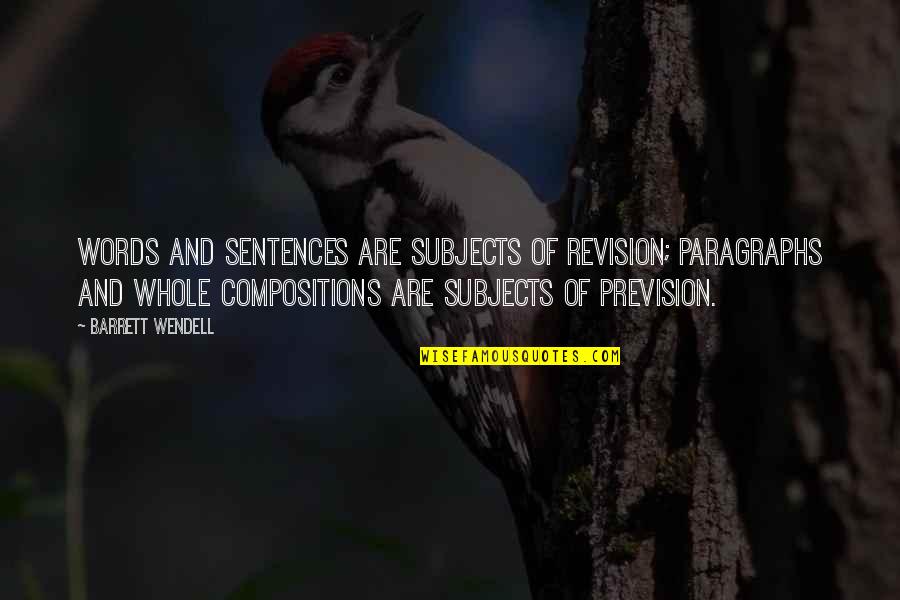 Hakeswill Quotes By Barrett Wendell: Words and sentences are subjects of revision; paragraphs