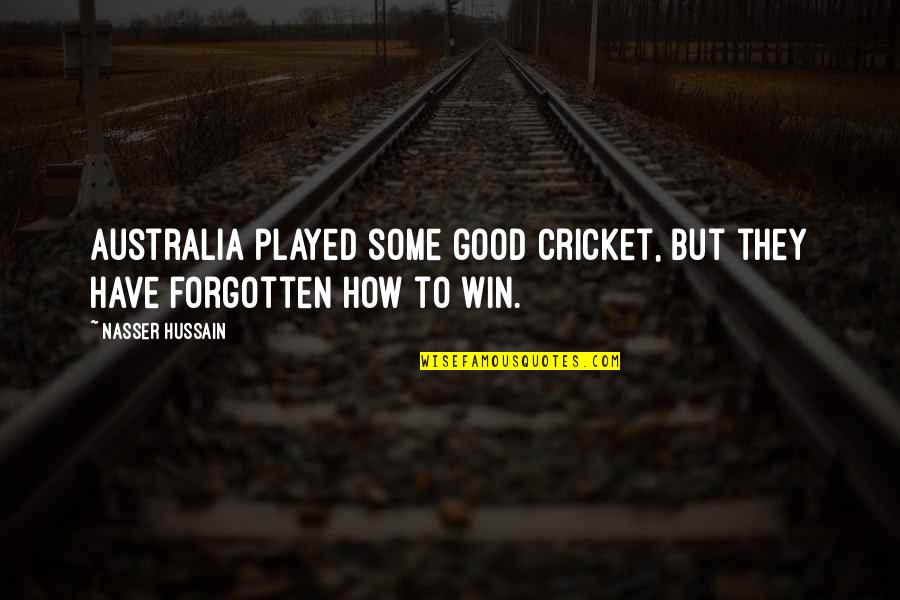 Hakeswill Quotes By Nasser Hussain: Australia played some good cricket, but they have