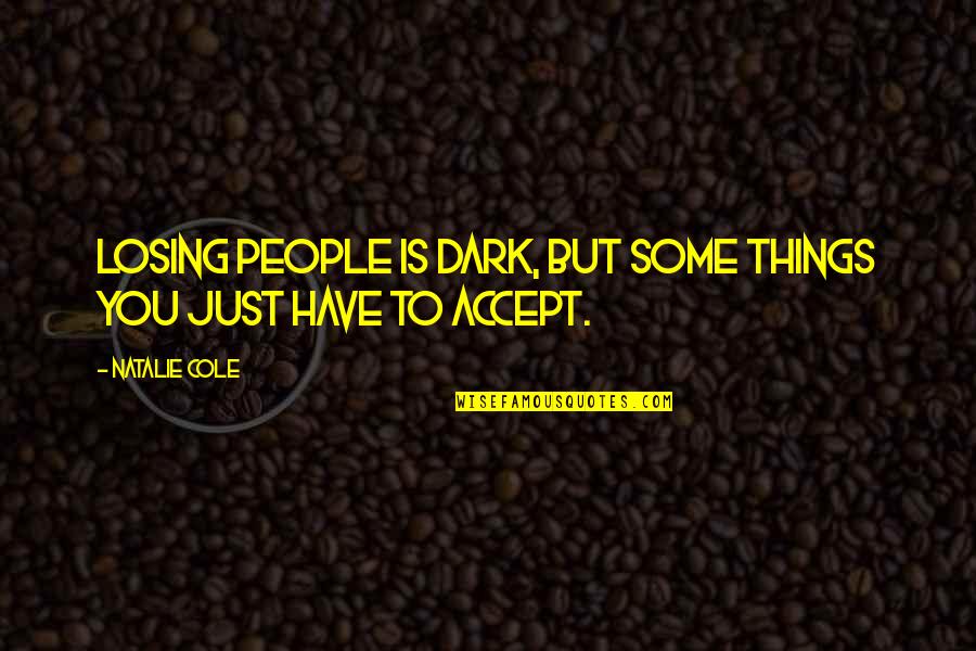 Hakiki Thunder Quotes By Natalie Cole: Losing people is dark, but some things you
