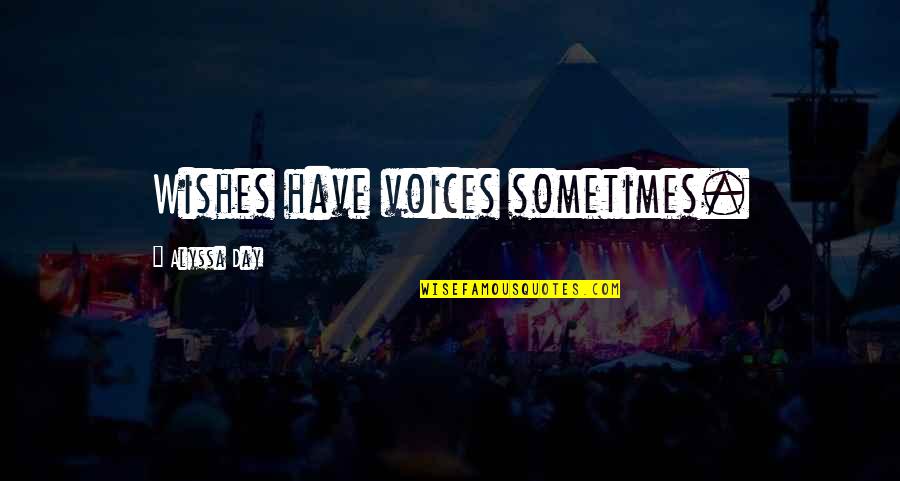 Hakim Abbas Quotes By Alyssa Day: Wishes have voices sometimes. Hakim Abbas Quotes By Alyssa Day: Wishes have voices sometimes.