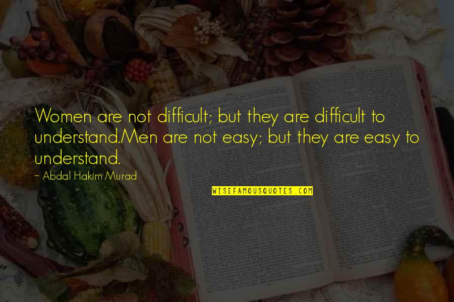 Hakim Quotes By Abdal Hakim Murad: Women are not difficult; but they are difficult