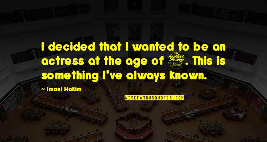 Hakim Quotes By Imani Hakim: I decided that I wanted to be an