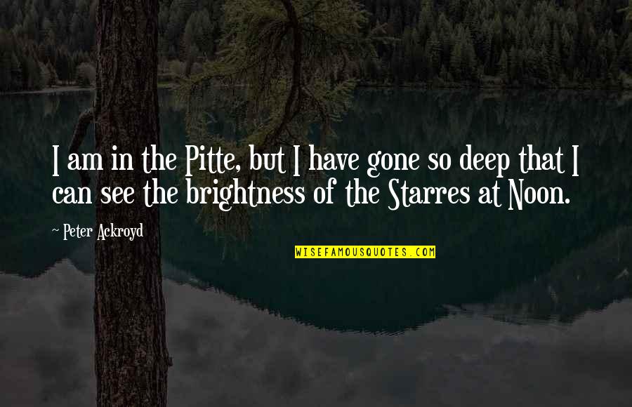 Hakim Quotes By Peter Ackroyd: I am in the Pitte, but I have