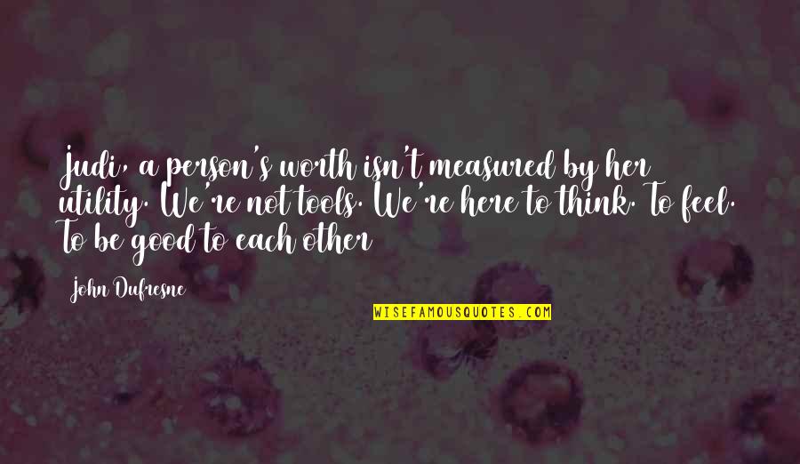 Hakima Bakiri Quotes By John Dufresne: Judi, a person's worth isn't measured by her Hakima Bakiri Quotes By John Dufresne: Judi, a person's worth isn't measured by her