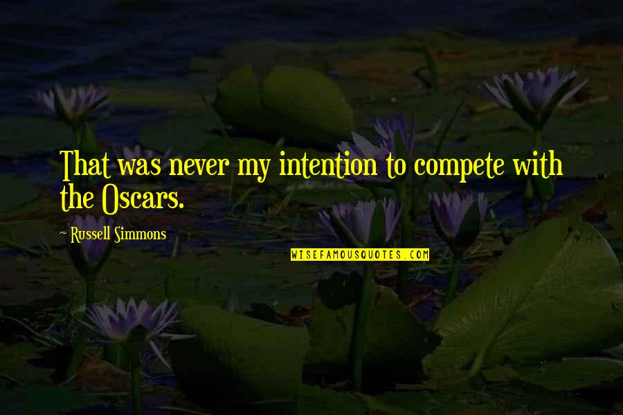Hakima Bakiri Quotes By Russell Simmons: That was never my intention to compete with Hakima Bakiri Quotes By Russell Simmons: That was never my intention to compete with