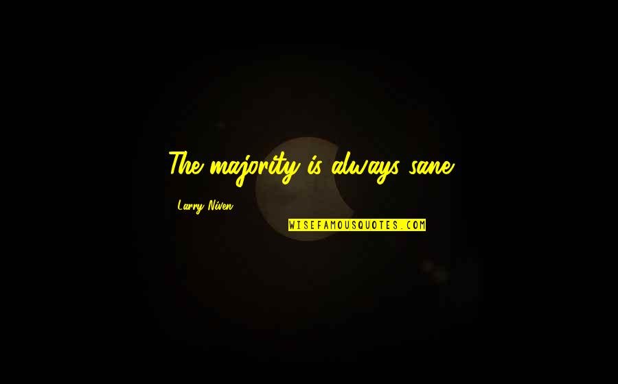 Hakimi Achraf Quotes By Larry Niven: The majority is always sane Hakimi Achraf Quotes By Larry Niven: The majority is always sane