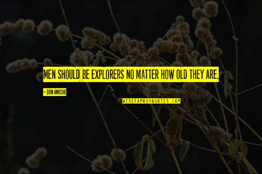Hakimov Dash Quotes By Don Ameche: Men should be explorers no matter how old