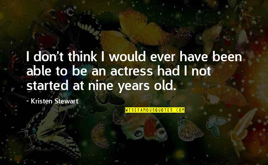 Hakimovitche01 Quotes By Kristen Stewart: I don't think I would ever have been
